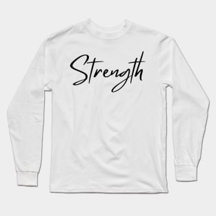 Strength. Beautiful Typography Self Empowerment Quote. Long Sleeve T-Shirt